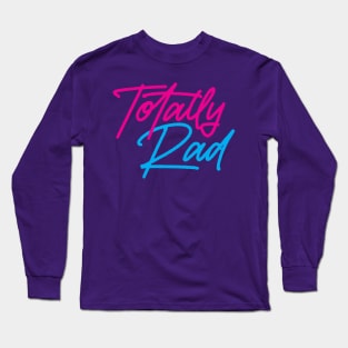 Totally Rad Long Sleeve T-Shirt